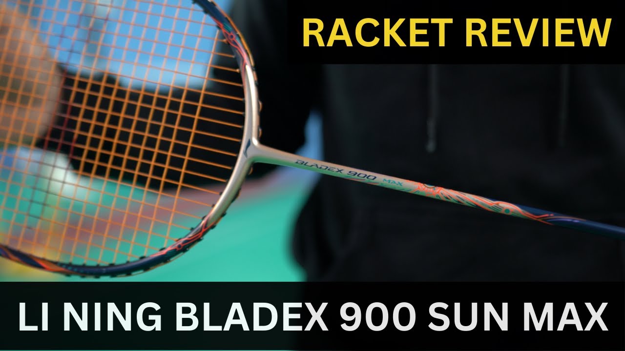 Li Ning Blade X 900 Sun Max BADMINTON RACKET REVIEW - Volant